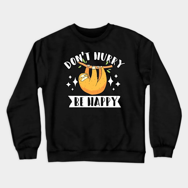 Don't Hurry Be Happy Sloth Gift Crewneck Sweatshirt by TabbyDesigns